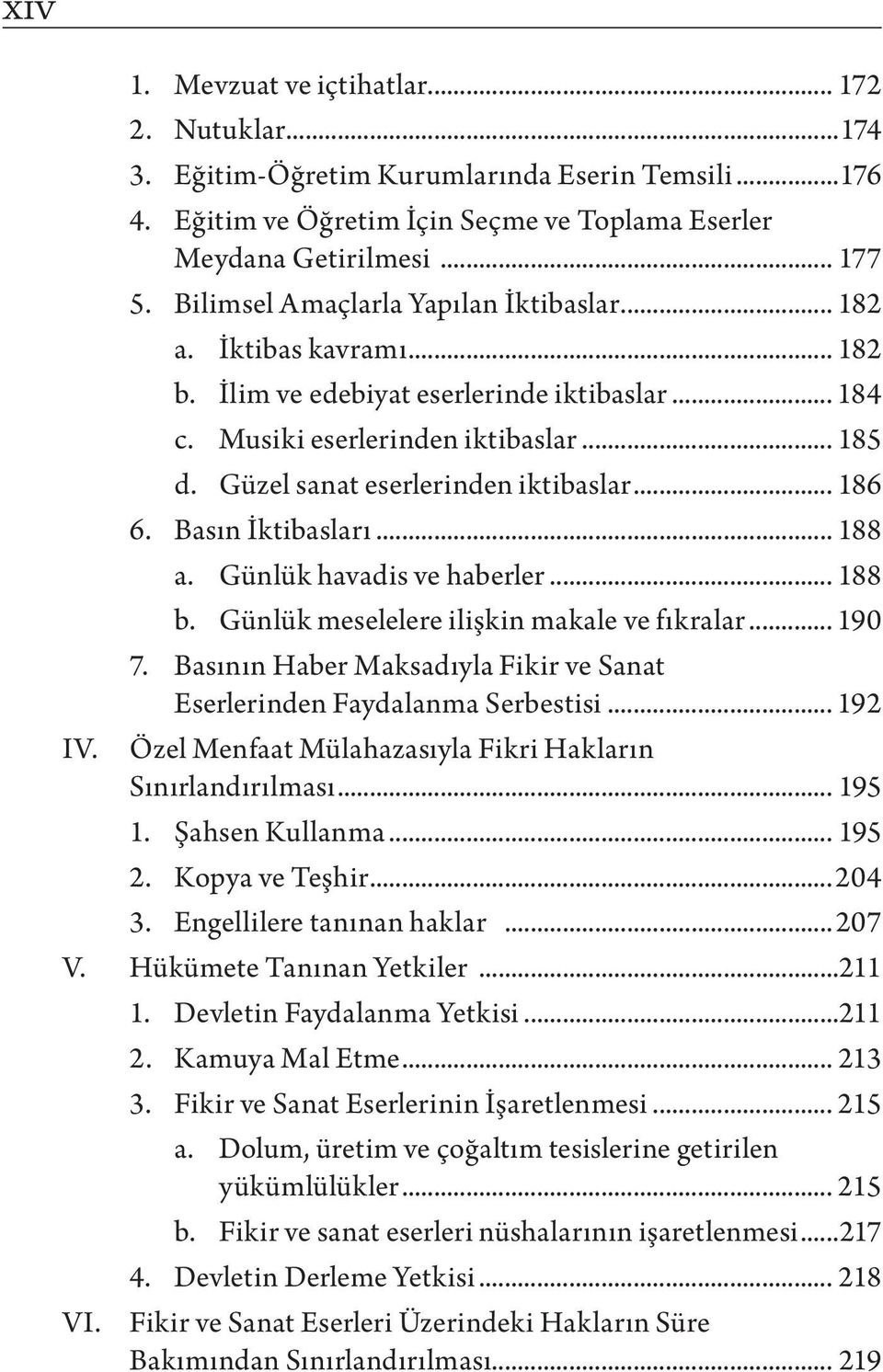 Güzel sanat eserlerinden iktibaslar... 186 6. Basın İktibasları... 188 a. Günlük havadis ve haberler... 188 b. Günlük meselelere ilişkin makale ve fıkralar... 190 7.