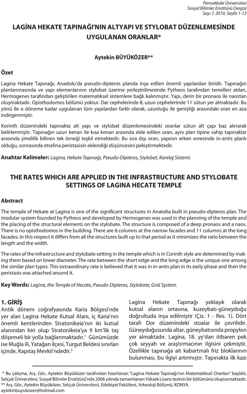 Tapınağın planlanmasında ve yapı elemanlarının stylobat üzerine yerleştirilmesinde Pytheos tarafından temelleri atılan, Hermogenes tarafından geliştirilen matematiksel sistemlere bağlı kalınmıştır.