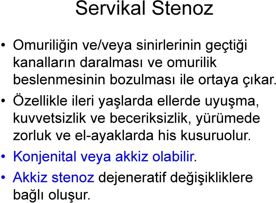 Özellikle ileri yaşlarda ellerde uyuşma, kuvvetsizlik ve beceriksizlik, yürümede