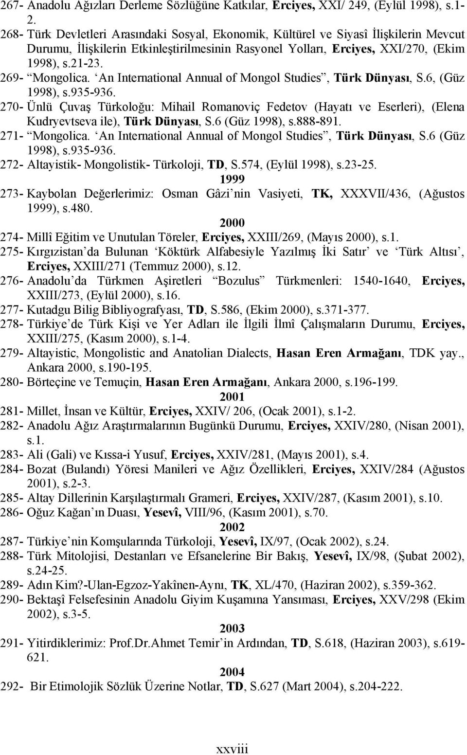 269- Mongolica. An International Annual of Mongol Studies, Türk Dünyası, S.6, (Güz 1998), s.935-936.