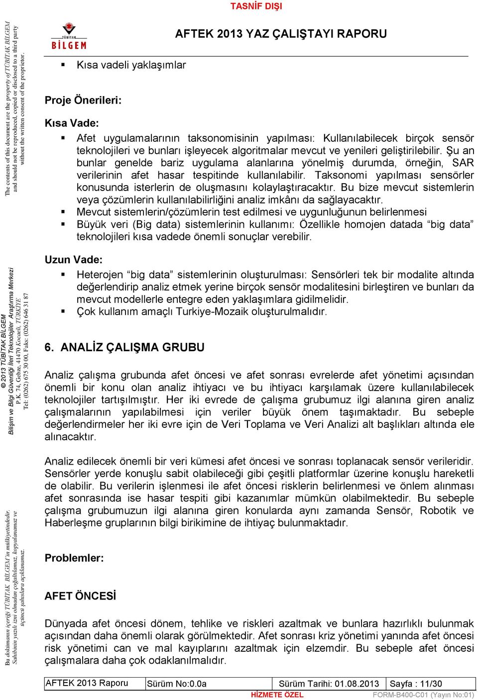 Taksonomi yapılması sensörler konusunda isterlerin de oluşmasını kolaylaştıracaktır. Bu bize mevcut sistemlerin veya çözümlerin kullanılabilirliğini analiz imkânı da sağlayacaktır.