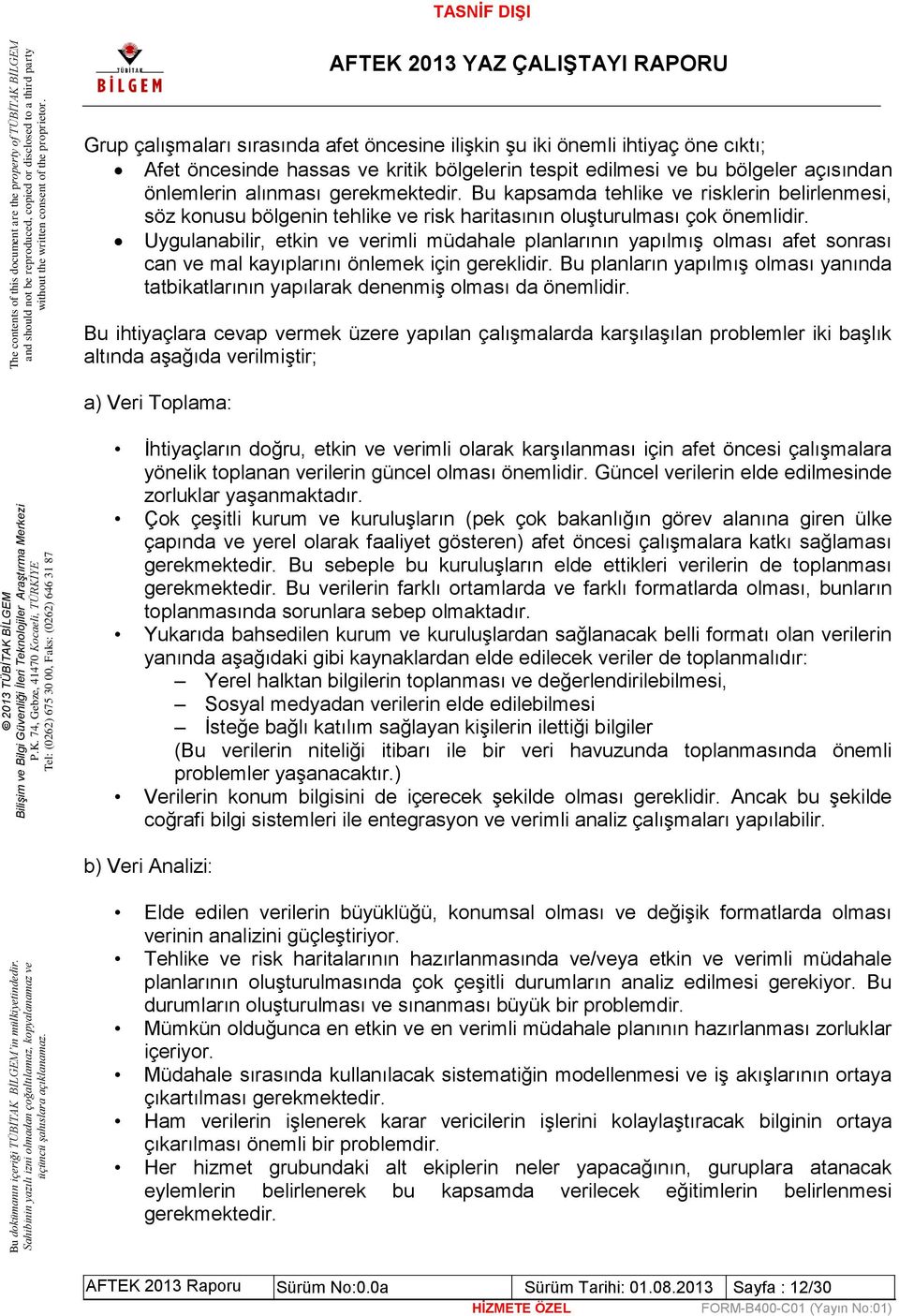 Uygulanabilir, etkin ve verimli müdahale planlarının yapılmış olması afet sonrası can ve mal kayıplarını önlemek için gereklidir.