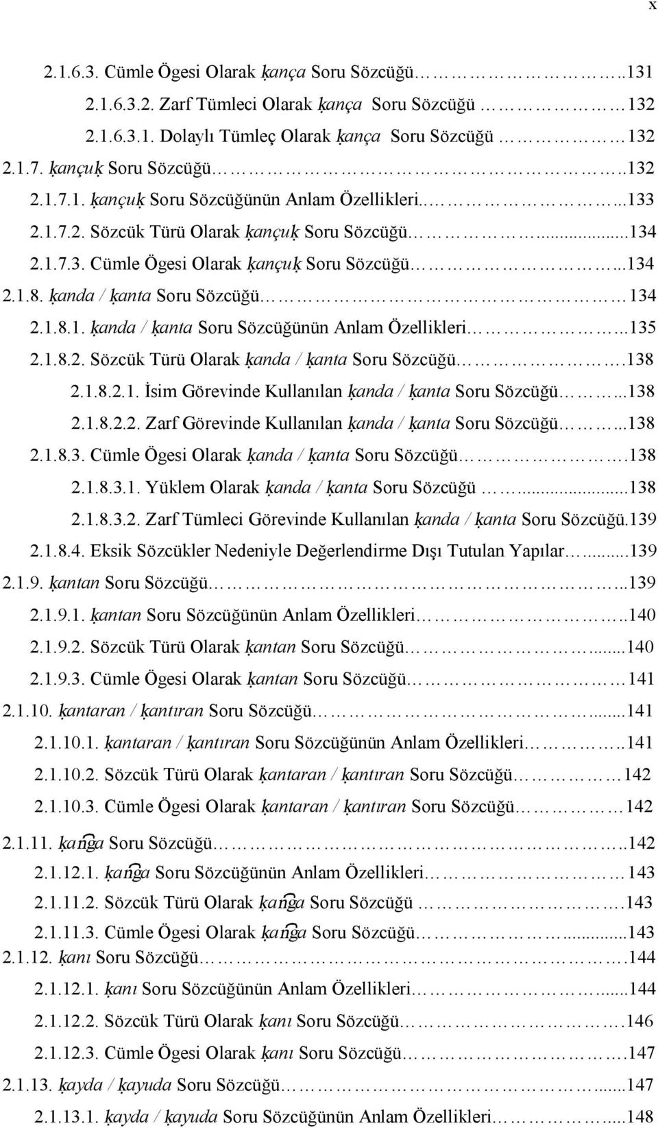 ..135 2.1.8.2. Sözcük Türü Olarak ḳanda / ḳanta Soru Sözcüğü.138 2.1.8.2.1. İsim Görevinde Kullanılan ḳanda / ḳanta Soru Sözcüğü...138 2.1.8.2.2. Zarf Görevinde Kullanılan ḳanda / ḳanta Soru Sözcüğü.