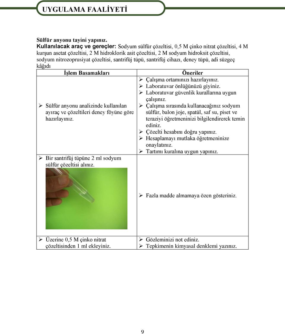 nitrozoprusiyat çözeltisi, santrifüj tüpü, santrifüj cihazı, deney tüpü, adi süzgeç kâğıdı ĠĢlem Basamakları Sülfür anyonu analizinde kullanılan ayıraç ve çözeltileri deney föyüne göre hazırlayınız.