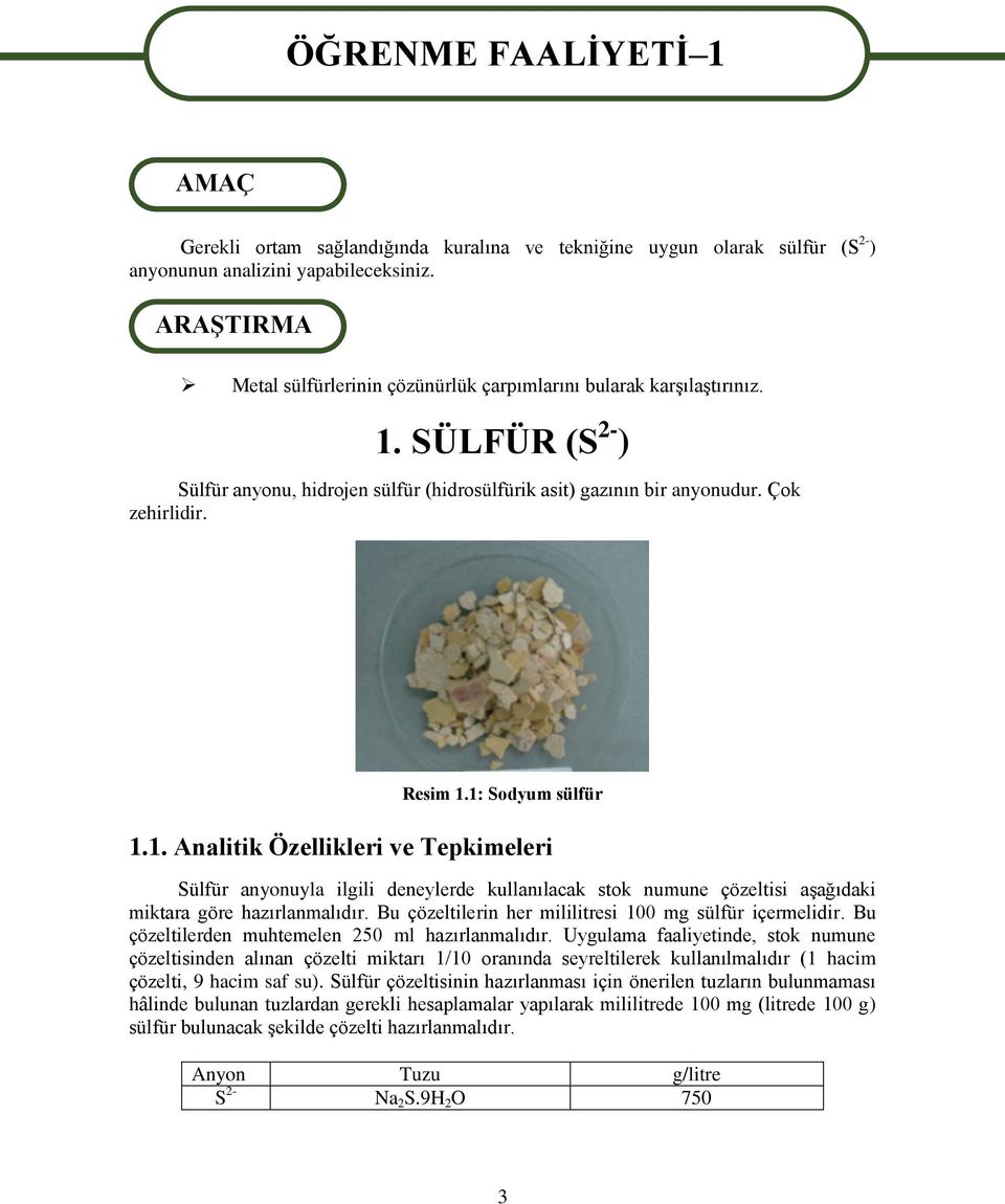 1: Sodyum sülfür 1.1. Analitik Özellikleri ve Tepkimeleri Sülfür anyonuyla ilgili deneylerde kullanılacak stok numune çözeltisi aģağıdaki miktara göre hazırlanmalıdır.