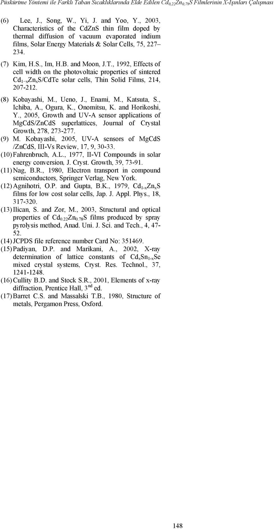 , 199, Effects of cell width on the photovoltaic properties of sintered Cd 1 x Zn x S/CdTe solar cells, Thin Solid Films, 14, 07-1. (8) Kobayashi, M., Ueno, J., Enami, M., Katsuta, S., Ichiba, A.