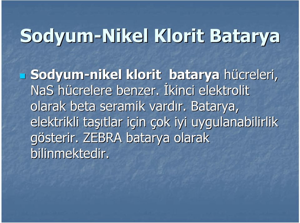 İkinci elektrolit olarak beta seramik vardır. r.