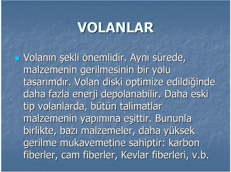 Daha eski tip volanlarda, bütünb n talimatlar malzemenin yapımına eşittir.