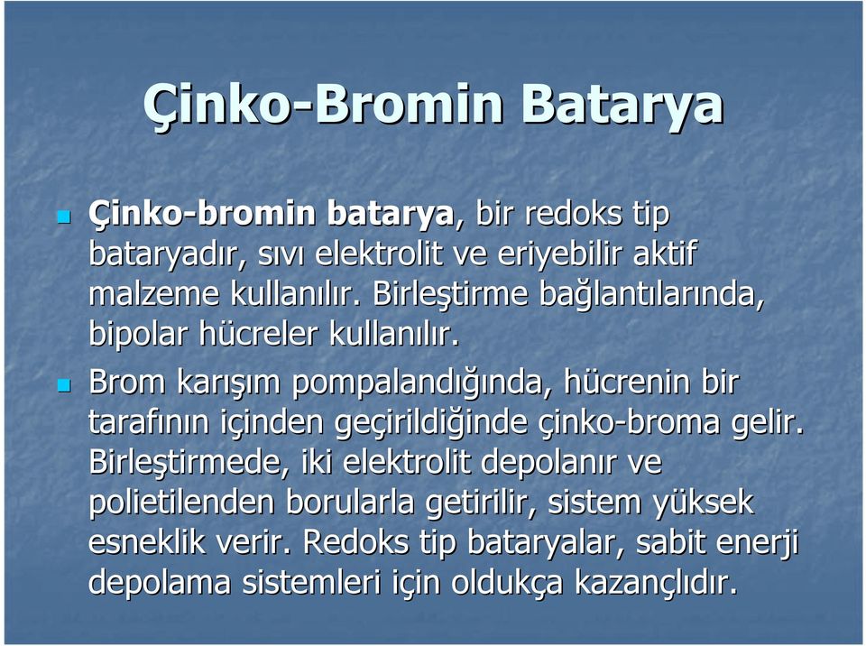 Brom karışı ışımm pompalandığı ığında, hücreninh bir tarafının n içindeni inden geçirildi irildiğindeinde çinko-broma gelir.