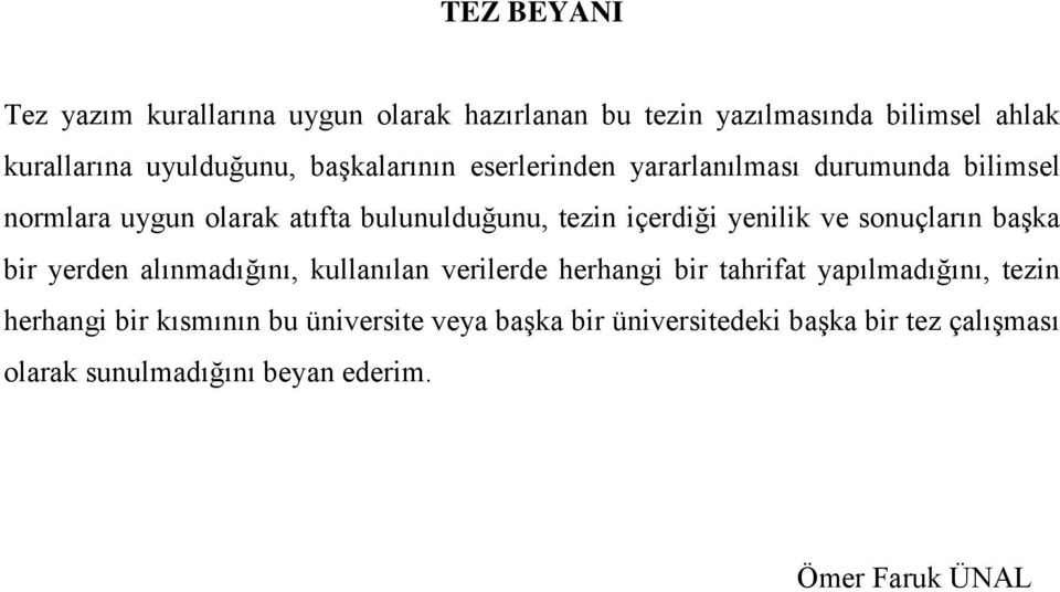 yenilik ve sonuçların başka bir yerden alınmadığını, kullanılan verilerde herhangi bir tahrifat yapılmadığını, tezin