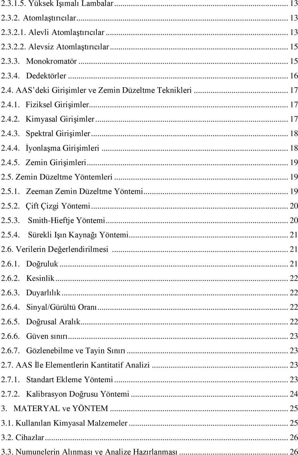 Zemin Girişimleri... 19 2.5. Zemin Düzeltme Yöntemleri... 19 2.5.1. Zeeman Zemin Düzeltme Yöntemi... 19 2.5.2. Çift Çizgi Yöntemi... 20 2.5.3. Smith-Hieftje Yöntemi... 20 2.5.4.