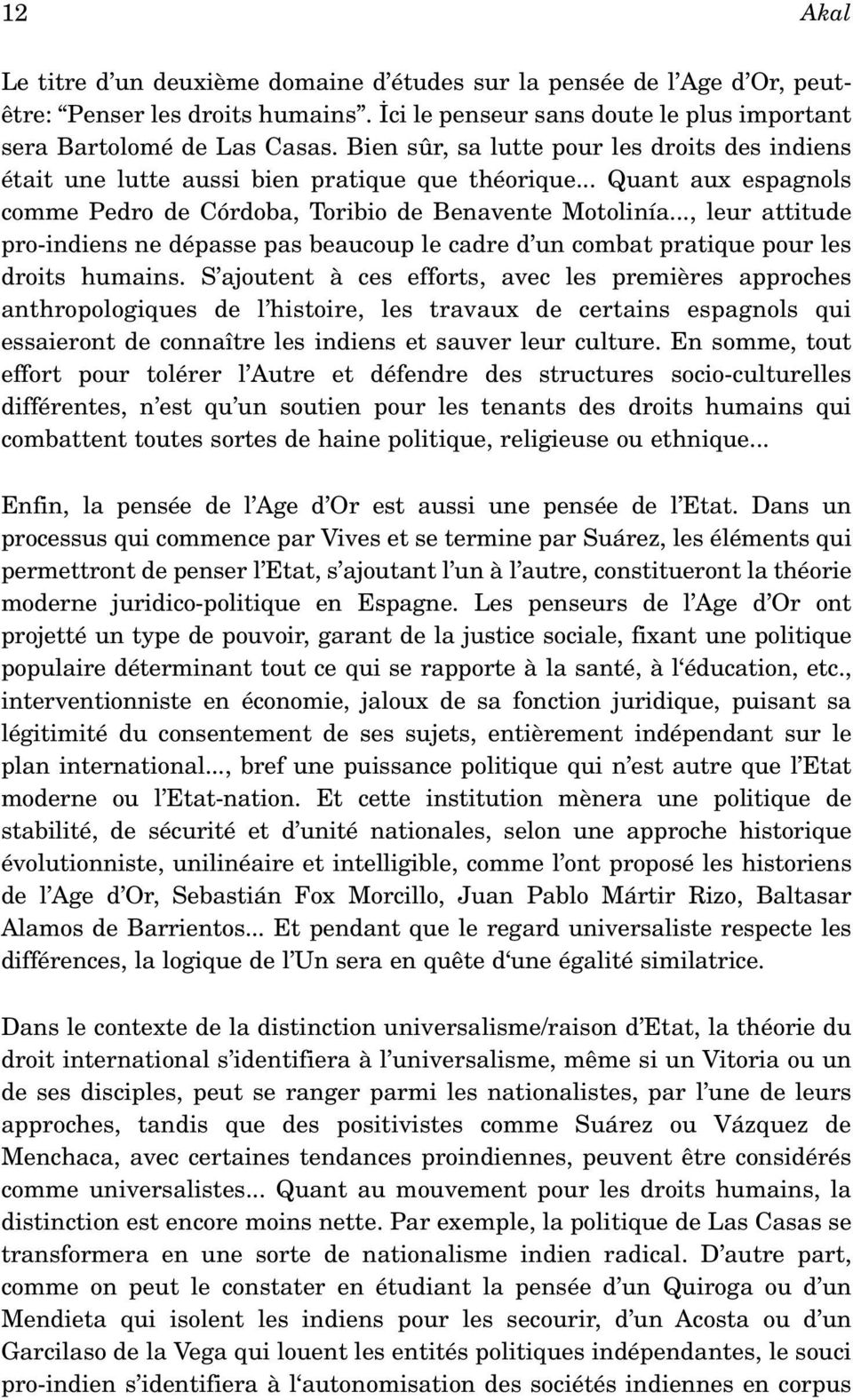 .., leur attitude pro-indiens ne dépasse pas beaucoup le cadre d un combat pratique pour les droits humains.