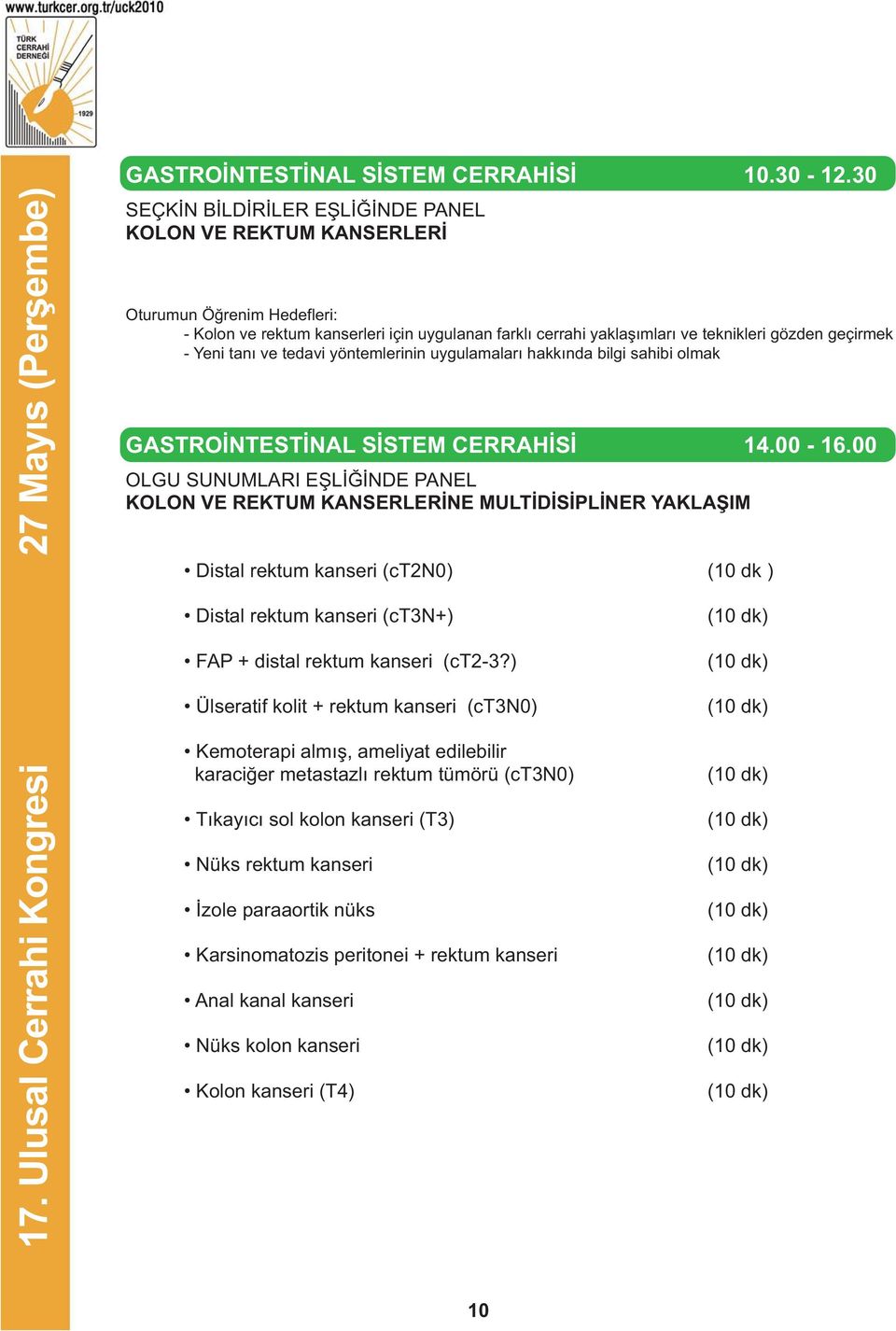 yöntemlerinin uygulamalarý hakkýnda bilgi sahibi olmak GASTROÝNTESTÝNAL SÝSTEM CERRAHÝSÝ 14.00-16.