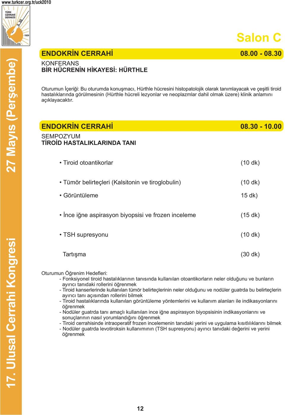 lezyonlar ve neoplazmlar dahil olmak üzere) klinik anlamýný açýklayacaktýr. ENDOKRÝN CERRAHÝ 08.30-10.