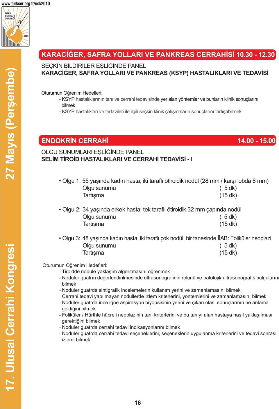 sonuçlarýný bilmek - KSYP hastalýklarý ve tedavileri ile ilgili seçkin klinik çalýþmalarýn sonuçlarýný tartýþabilmek ENDOKRÝN CERRAHÝ 14.00-15.