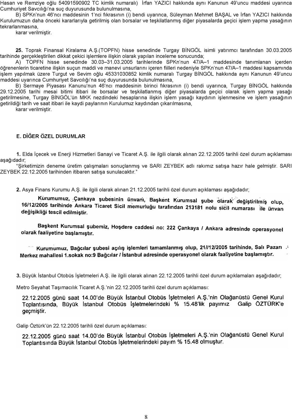 BNGÖL h y K 49'c s yc Chyt Svcğ' sç ys bs, B) Sy Pyss K' 46'c s bc fs () b yc, Tgy BNGÖL h 2922005 th s bt tb bos v tştş ğ pys gçc o ş yp ysğ gts, Tgy BNGÖL'ü MKK z hsp ş ş ysğ y şs v ş ysğ gtğ th v