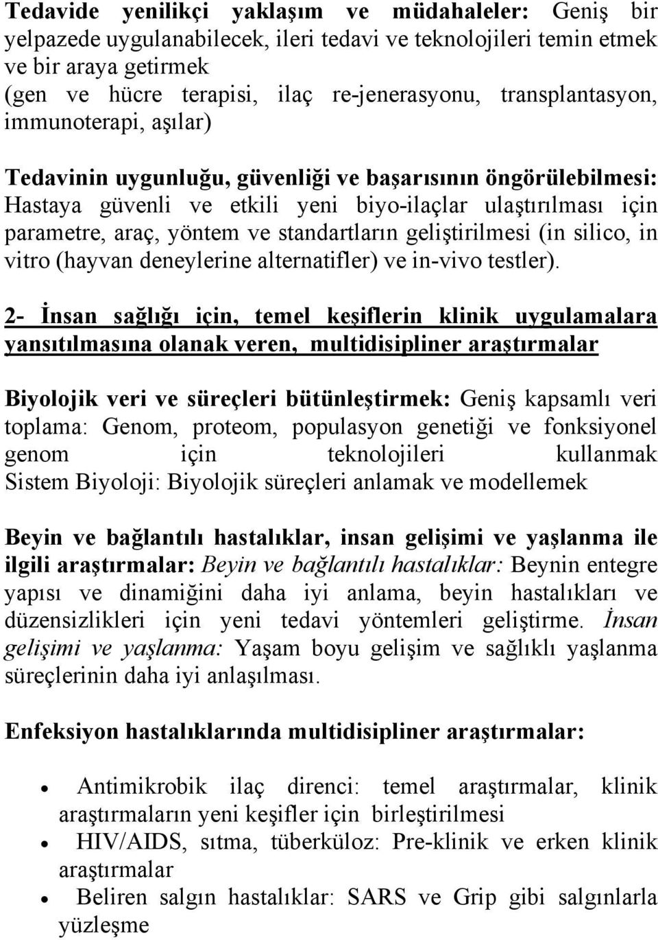 standartların geliştirilmesi (in silico, in vitro (hayvan deneylerine alternatifler) ve in-vivo testler).