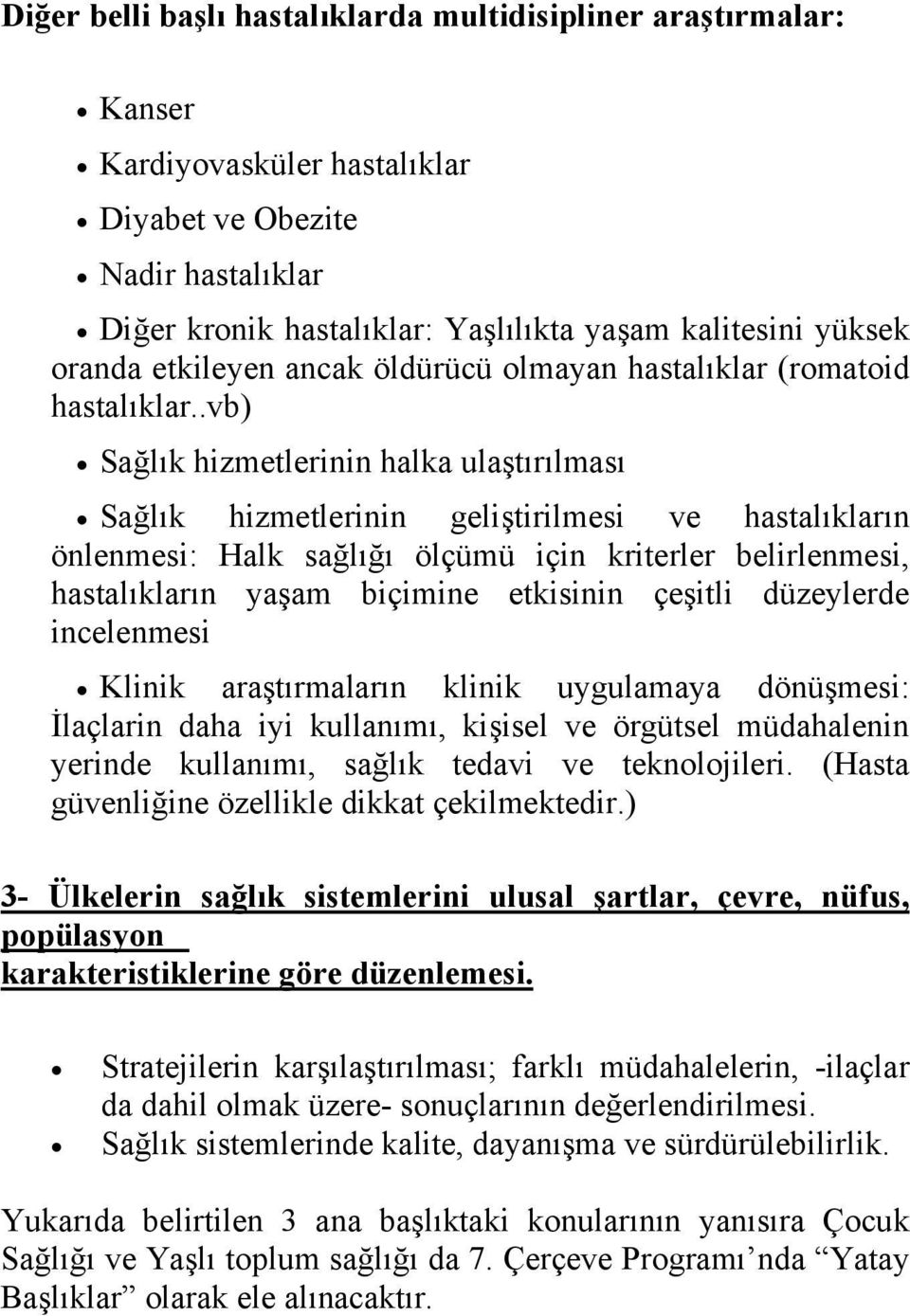 .vb) Sağlık hizmetlerinin halka ulaştırılması Sağlık hizmetlerinin geliştirilmesi ve hastalıkların önlenmesi: Halk sağlığı ölçümü için kriterler belirlenmesi, hastalıkların yaşam biçimine etkisinin