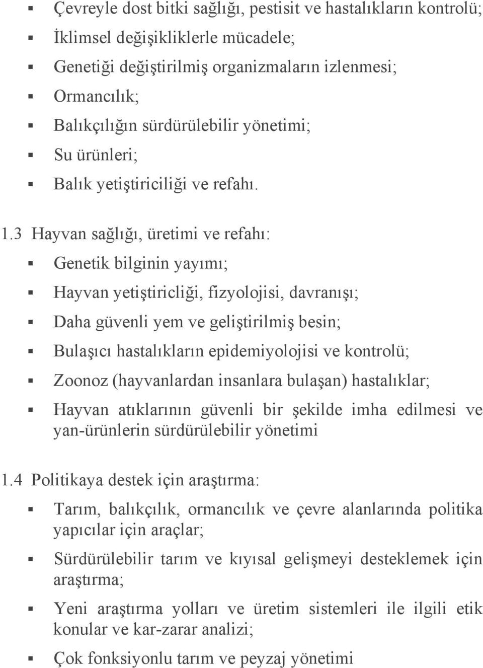 3 Hayvan sağlığı, üretimi ve refahı: Genetik bilginin yayımı; Hayvan yetiştiricliği, fizyolojisi, davranışı; Daha güvenli yem ve geliştirilmiş besin; Bulaşıcı hastalıkların epidemiyolojisi ve