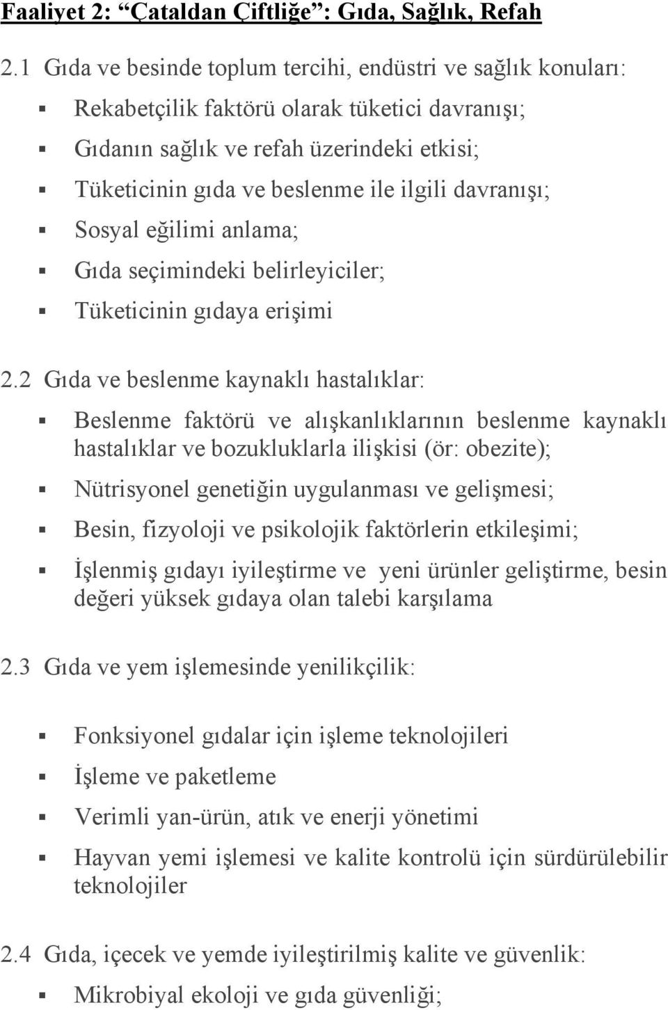 davranışı; Sosyal eğilimi anlama; Gıda seçimindeki belirleyiciler; Tüketicinin gıdaya erişimi 2.