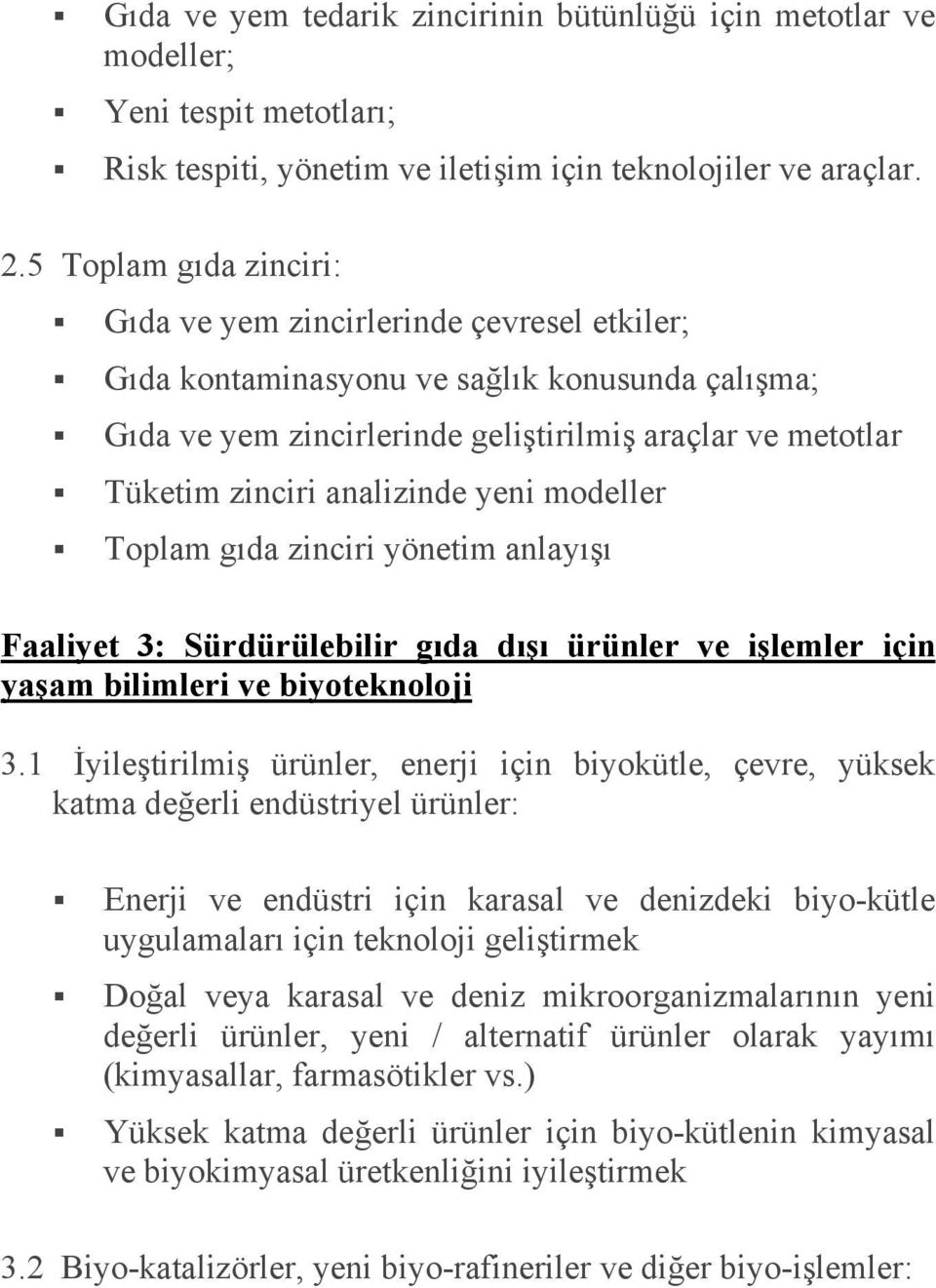 analizinde yeni modeller Toplam gıda zinciri yönetim anlayışı Faaliyet 3: Sürdürülebilir gıda dışı ürünler ve işlemler için yaşam bilimleri ve biyoteknoloji 3.