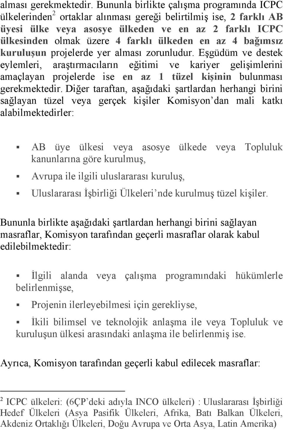 ülkeden en az 4 bağımsız kuruluşun projelerde yer alması zorunludur.