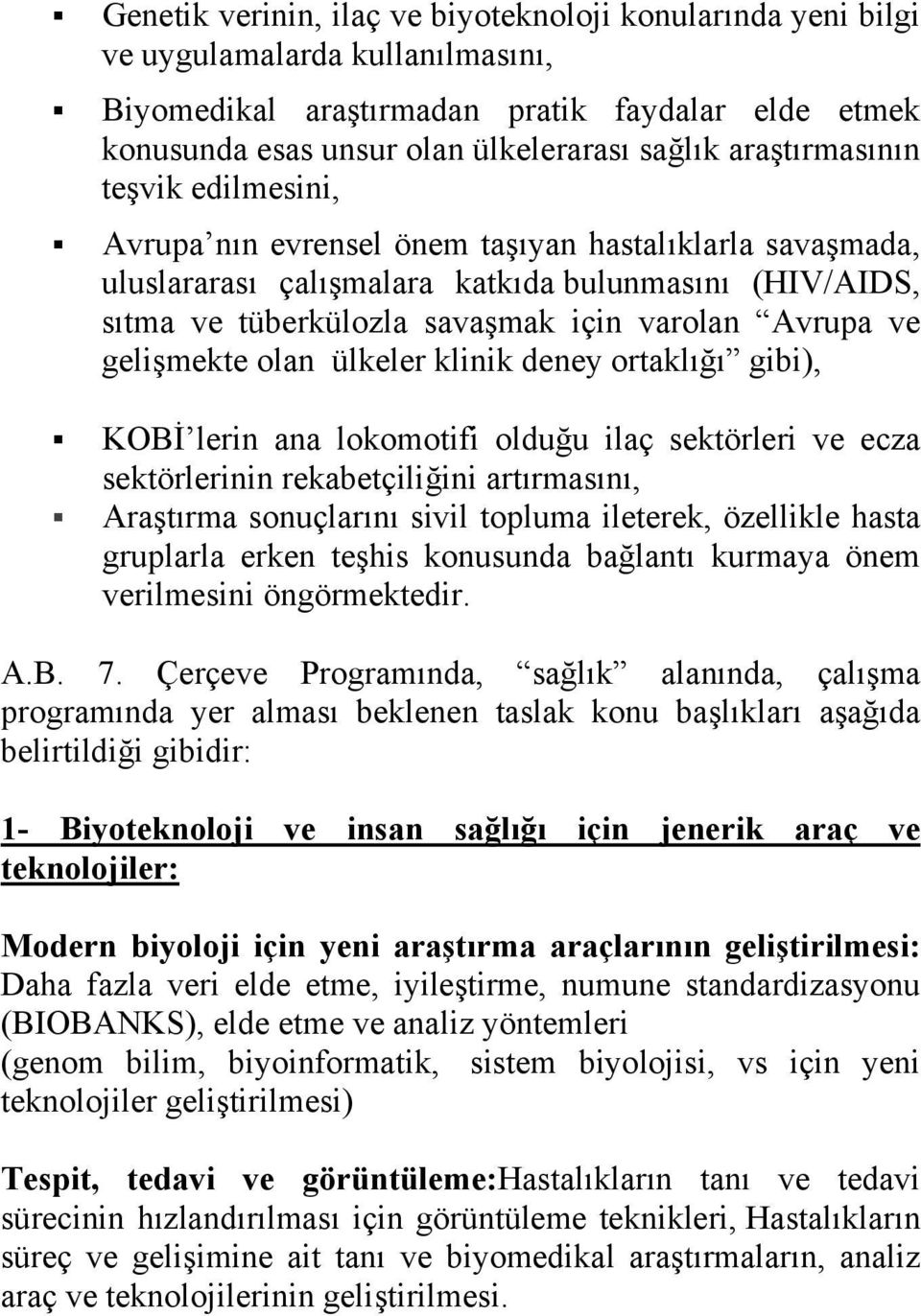 ve gelişmekte olan ülkeler klinik deney ortaklığı gibi), KOBİ lerin ana lokomotifi olduğu ilaç sektörleri ve ecza sektörlerinin rekabetçiliğini artırmasını, Araştırma sonuçlarını sivil topluma