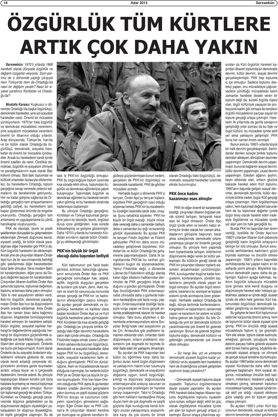 Mustafa Karasu: Kuşkusuz o dönemde Ortadoğu da başka özgürlükçü, demokratik hareketler, yine sol-sosyalist hareketler vardı. Önemli bir mücadele yürütüyorlardı.