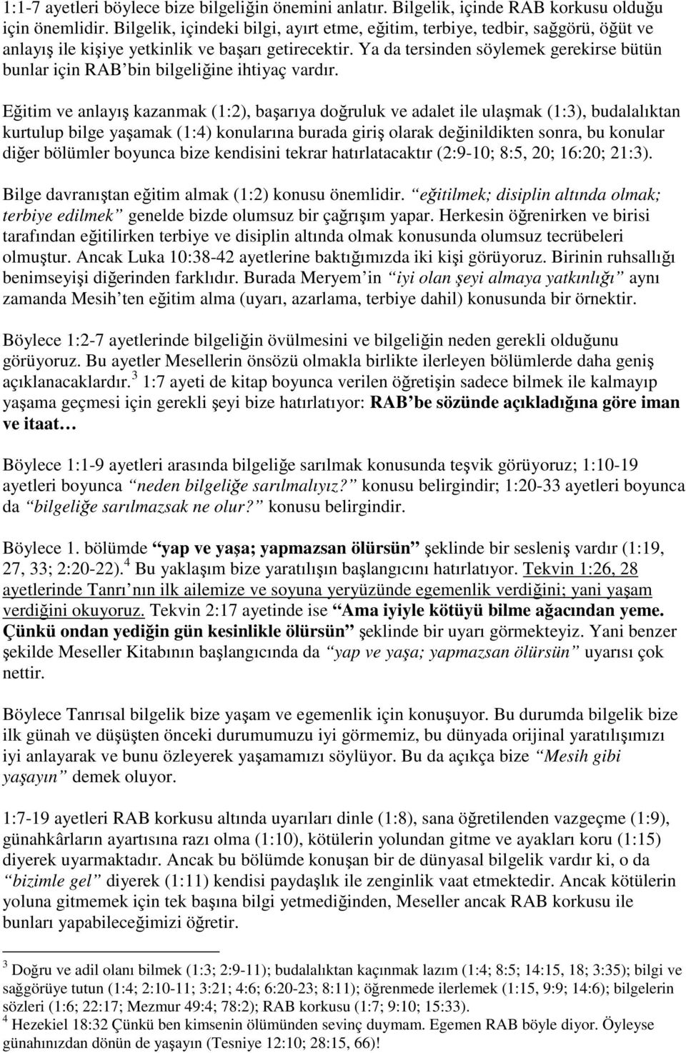 Ya da tersinden söylemek gerekirse bütün bunlar için RAB bin bilgeliğine ihtiyaç vardır.