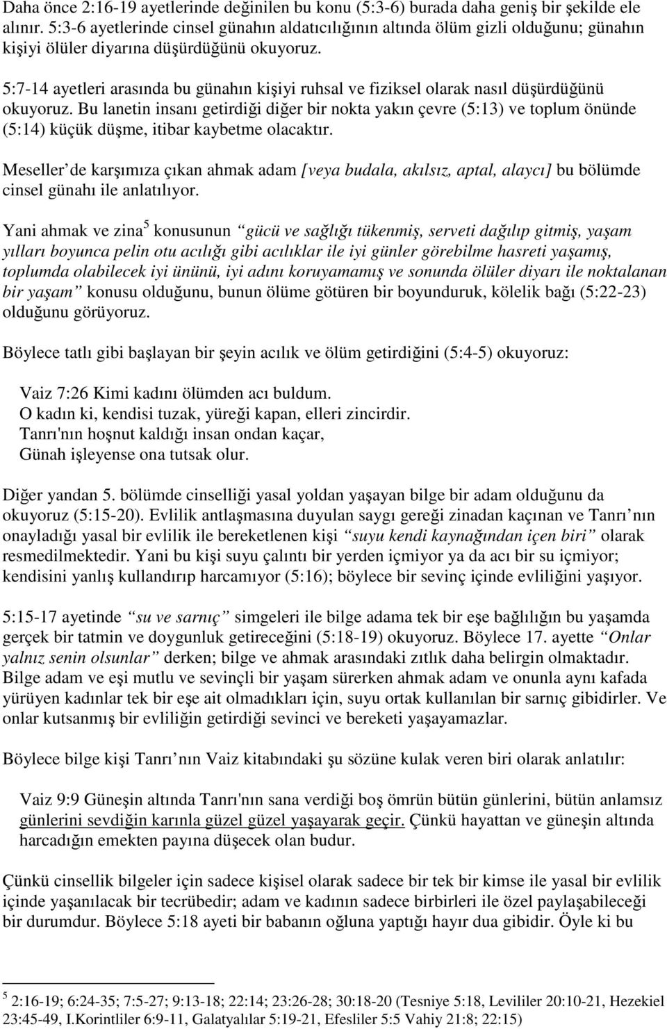 5:7-14 ayetleri arasında bu günahın kişiyi ruhsal ve fiziksel olarak nasıl düşürdüğünü okuyoruz.