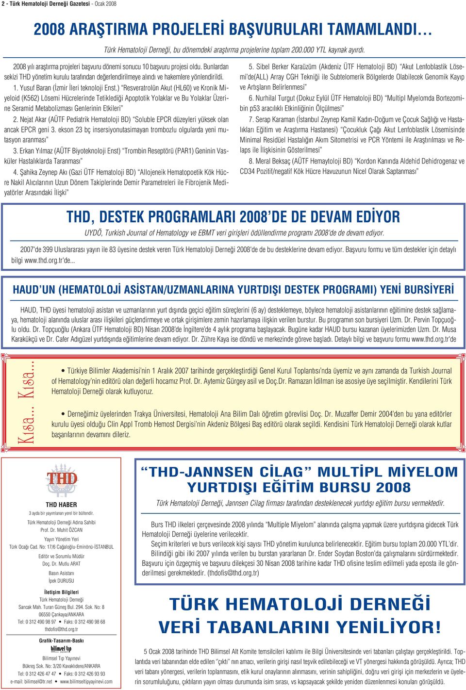 ) Resveratrolün Akut (HL60) ve Kronik Miyeloid (K562) Lösemi Hücrelerinde Tetikledi i Apoptotik Yolaklar ve Bu Yolaklar Üzerine Seramid Metabolizmas Genlerinin Etkileri 2.