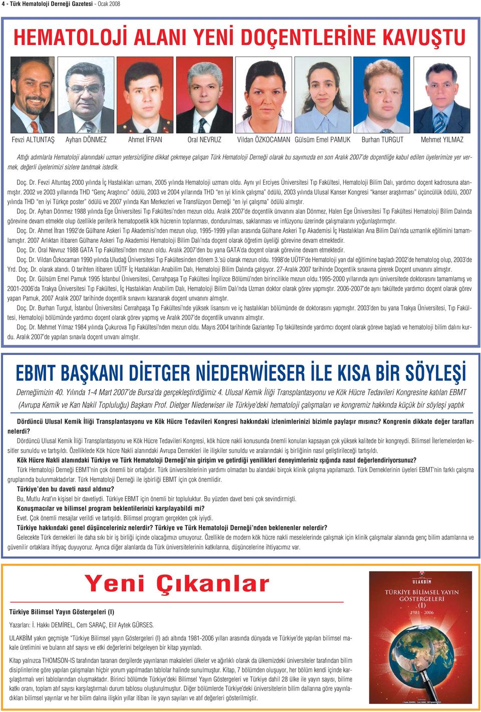 vermek, de erli üyelerimizi sizlere tan tmak istedik. Doç. Dr. Fevzi Altuntafl 2000 y l nda ç Hastal klar uzman, 2005 y l nda Hematoloji uzman oldu.