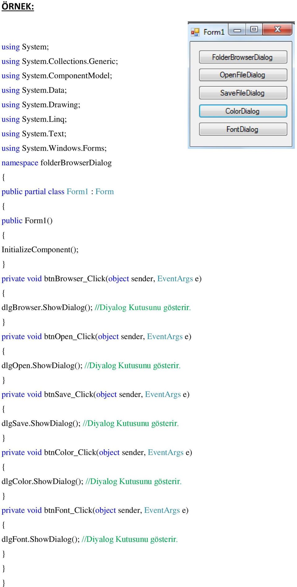 showdialog(); //Diyalog Kutusunu gösterir. private void btnopen_click(object sender, EventArgs e) dlgopen.showdialog(); //Diyalog Kutusunu gösterir. private void btnsave_click(object sender, EventArgs e) dlgsave.