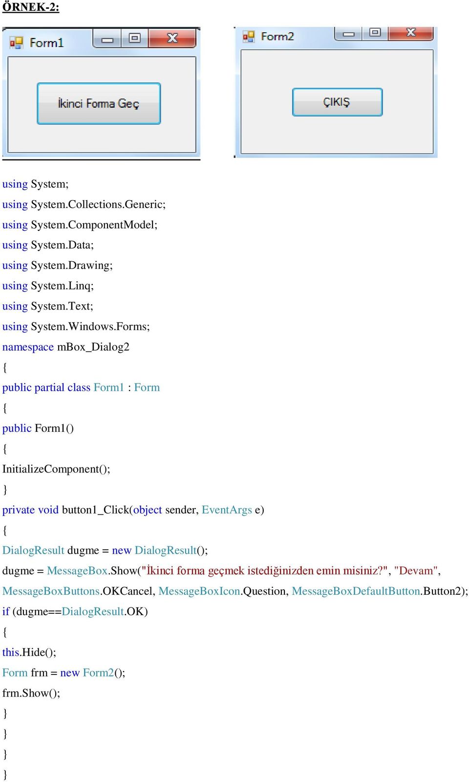 Forms; namespace mbox_dialog2 public partial class Form1 : Form public Form1() InitializeComponent(); private void button1_click(object sender, EventArgs e)