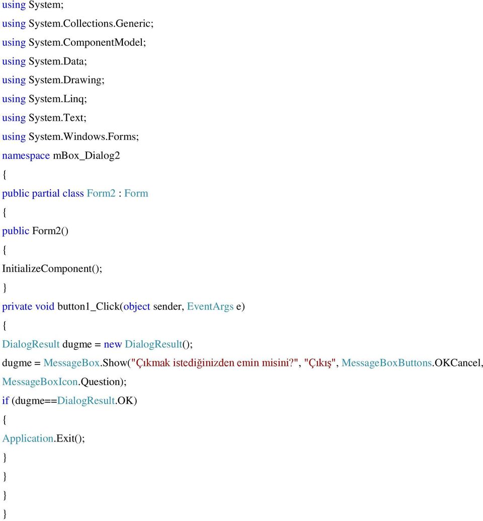 Forms; namespace mbox_dialog2 public partial class Form2 : Form public Form2() InitializeComponent(); private void button1_click(object