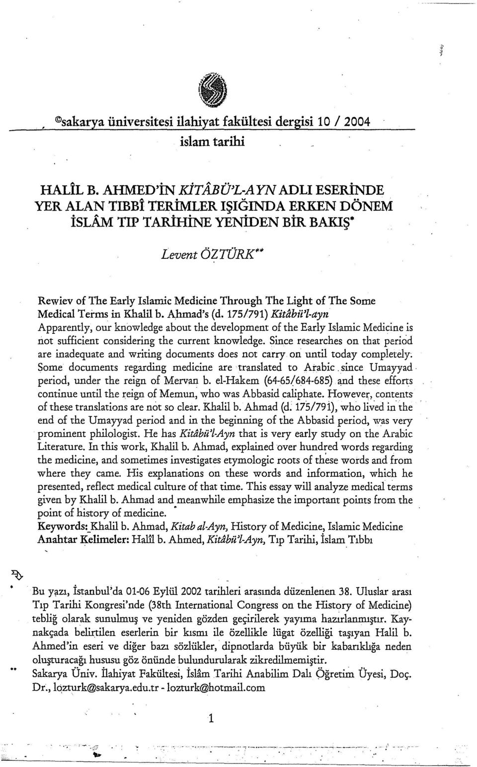 175/791) Kitabii'l-ayn Apparently, our knowledge about the development of the Early Islamic Medicine is not sufficient considering the current knowledge.