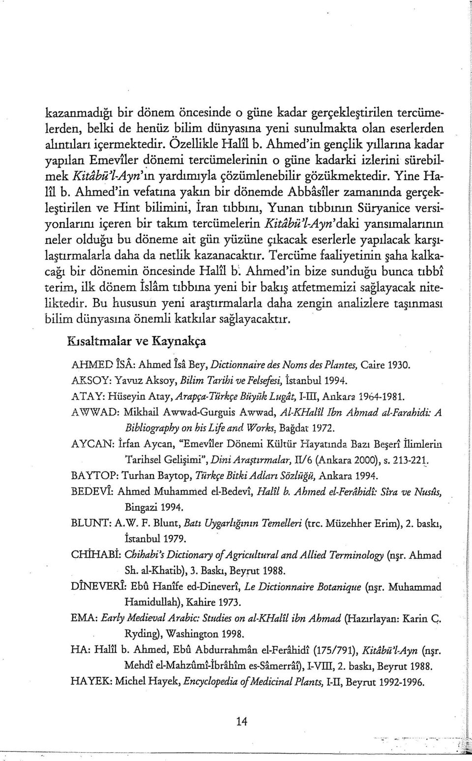 Ahmed'in vefatma yakın bir dönemde Abbastler zamanında gerçekleştirilen ve Hint bilimini, İran tıbbını, Yunan tıbbının Süryanice versiyanlarını içeren bir takım tercümelerin Kitabü'l-Ayn'daki