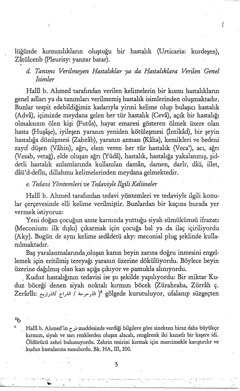 Bunlar tespit edebildiğimiz kadarıyla yirmi kelime olup bulaşıcı hastalık (Adva), içimizde meydana gelen her tür hastalık (Ceva), açık bir hastalığı olmaksızın ölen kişi (Futus), hayat emaresi