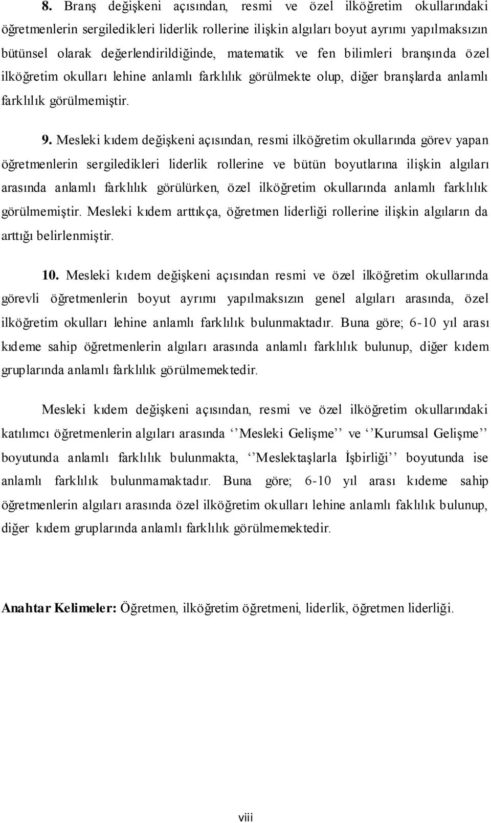 Mesleki kıdem değiģkeni açısından, resmi ilköğretim okullarında görev yapan öğretmenlerin sergiledikleri liderlik rollerine ve bütün boyutlarına iliģkin algıları arasında anlamlı farklılık