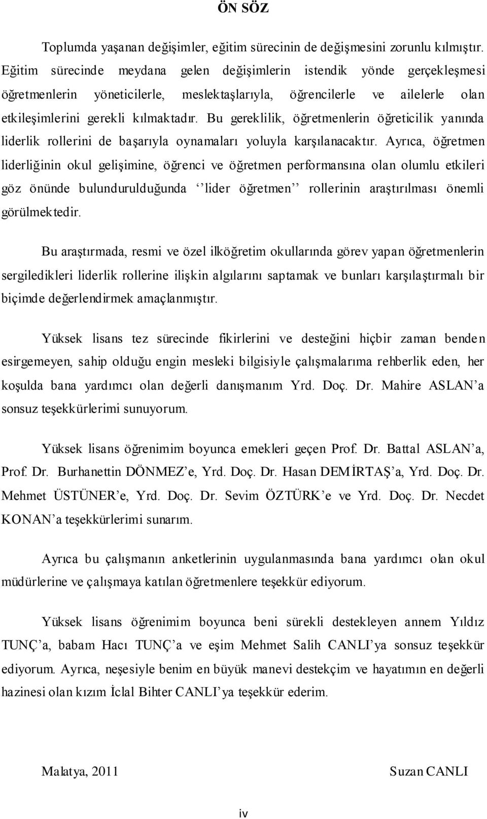 Bu gereklilik, öğretmenlerin öğreticilik yanında liderlik rollerini de baģarıyla oynamaları yoluyla karģılanacaktır.