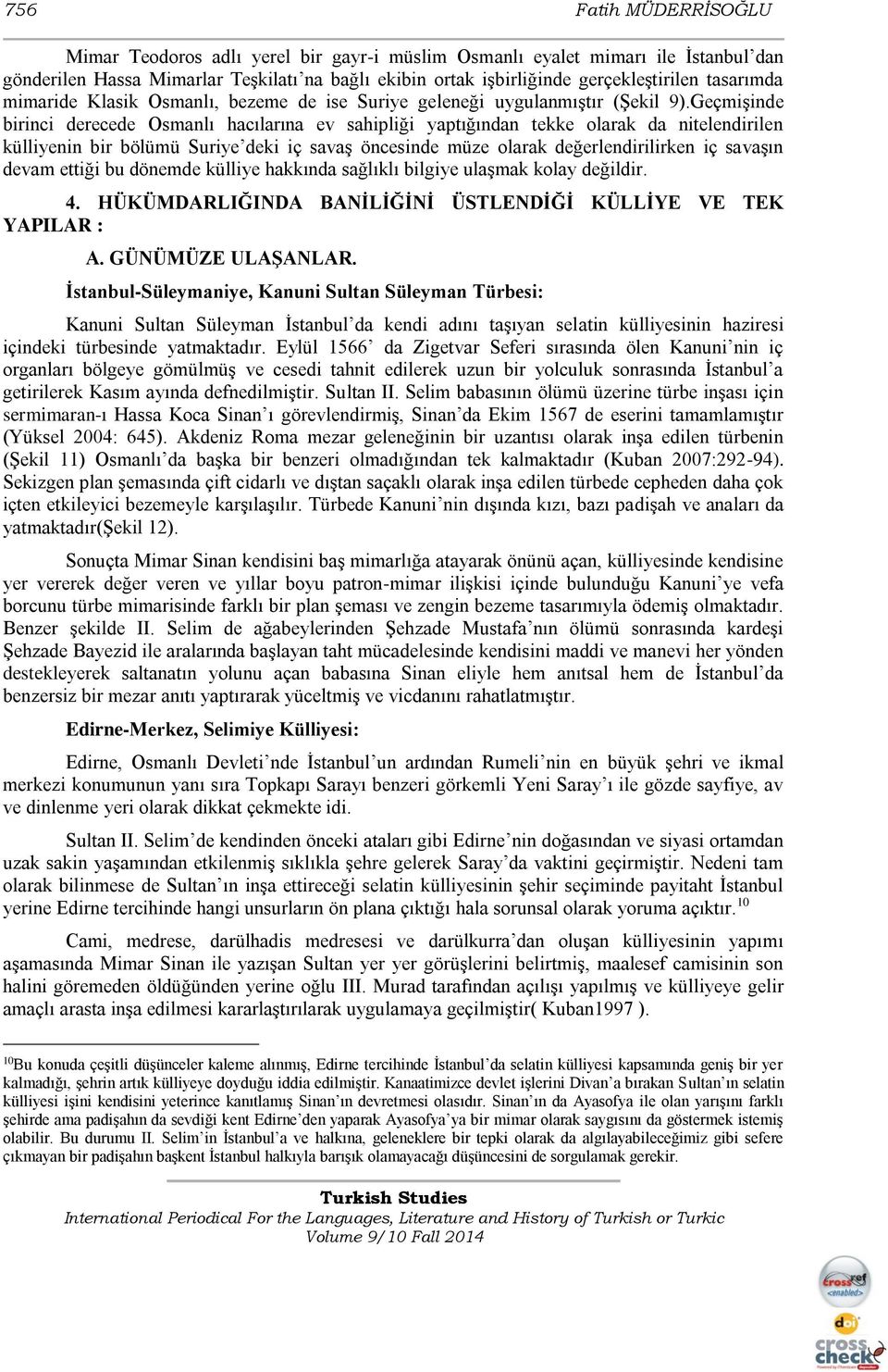 Geçmişinde birinci derecede Osmanlı hacılarına ev sahipliği yaptığından tekke olarak da nitelendirilen külliyenin bir bölümü Suriye deki iç savaş öncesinde müze olarak değerlendirilirken iç savaşın