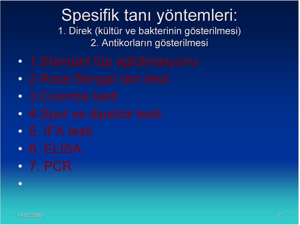 Antikorların n gösterilmesig 1.Standart tüp aglütinasyonu 2.