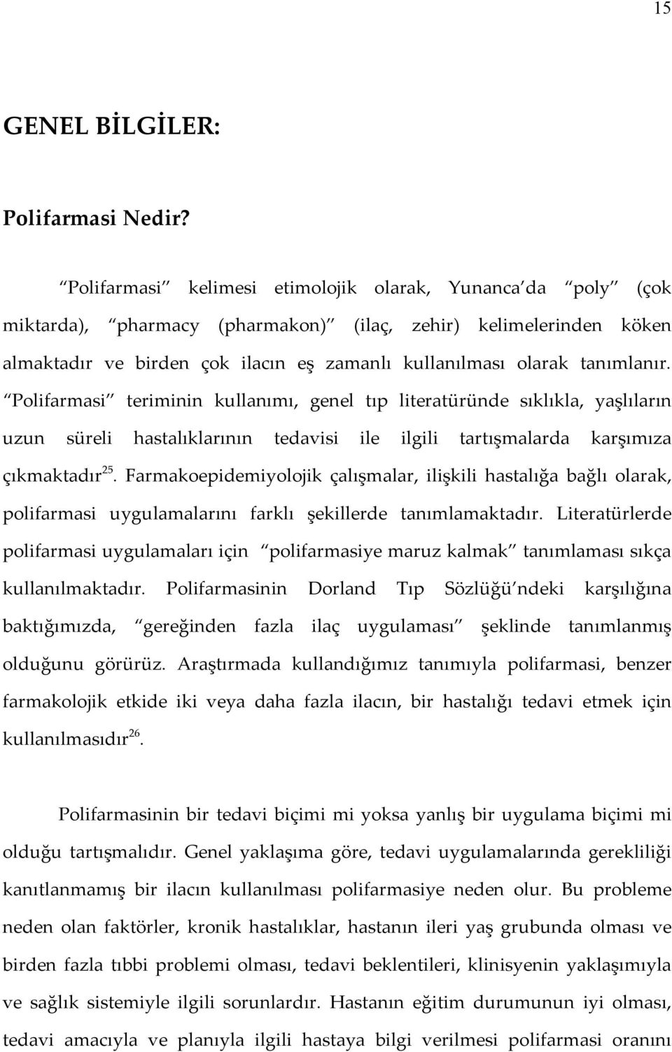 tanımlanır. Polifarmasi teriminin kullanımı, genel tıp literatüründe sıklıkla, yaşlıların uzun süreli hastalıklarının tedavisi ile ilgili tartışmalarda karşımıza çıkmaktadır 25.