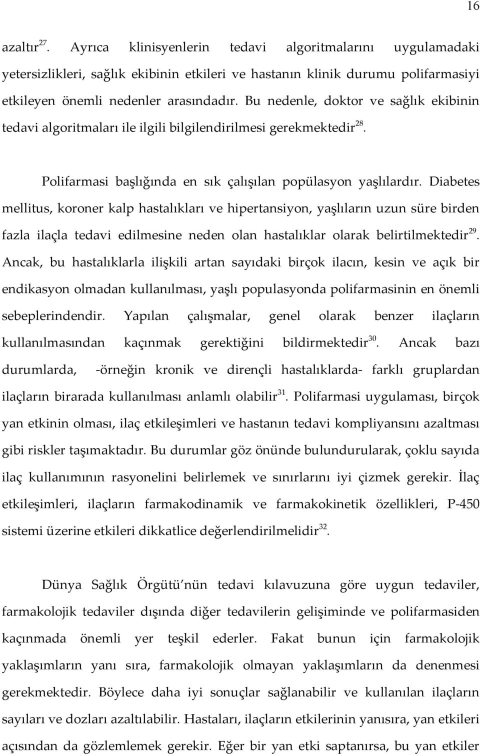 Diabetes mellitus, koroner kalp hastalıkları ve hipertansiyon, yaşlıların uzun süre birden fazla ilaçla tedavi edilmesine neden olan hastalıklar olarak belirtilmektedir 29.