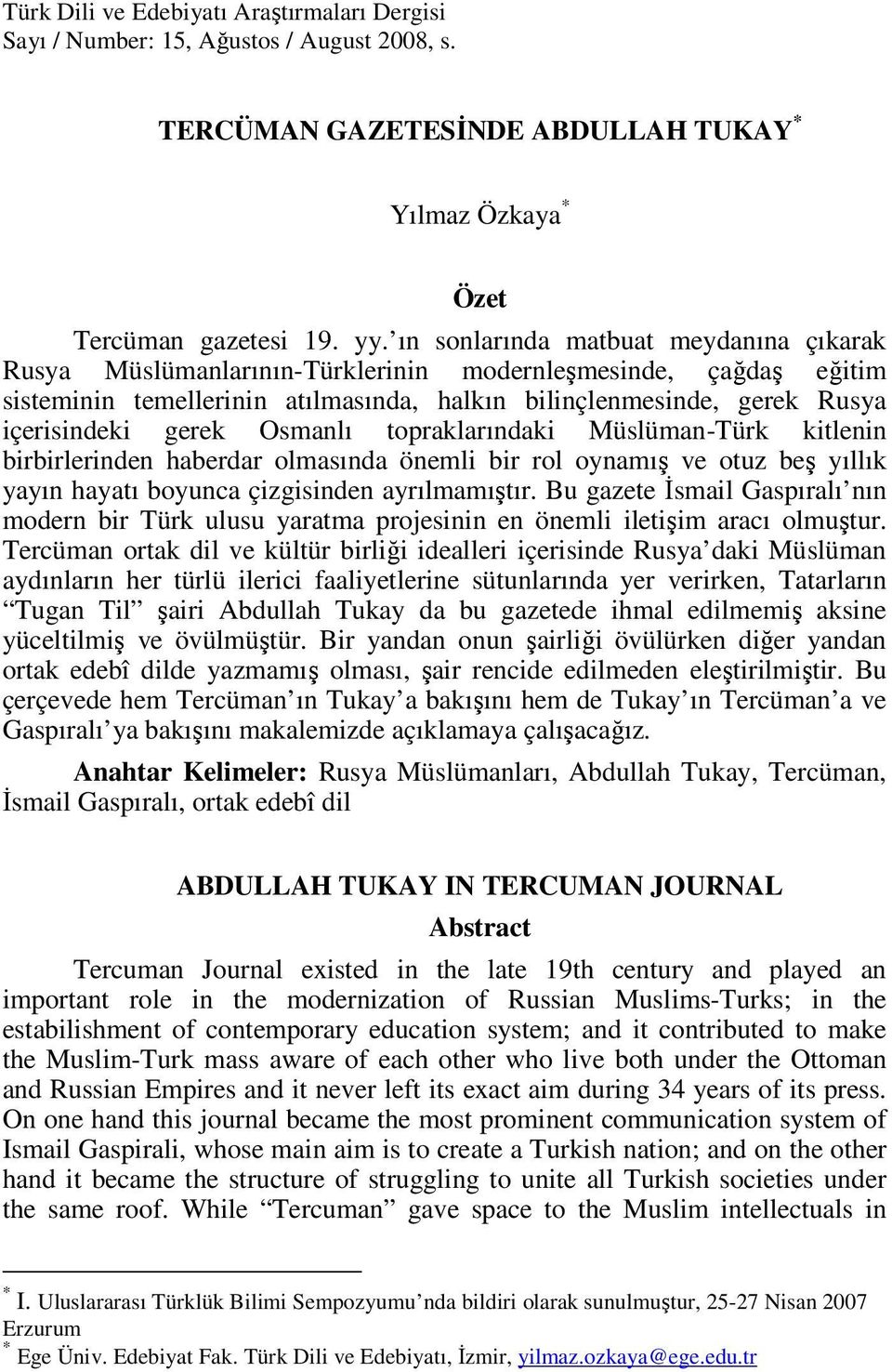 Osmanlı topraklarındaki Müslüman-Türk kitlenin birbirlerinden haberdar olmasında önemli bir rol oynamış ve otuz beş yıllık yayın hayatı boyunca çizgisinden ayrılmamıştır.