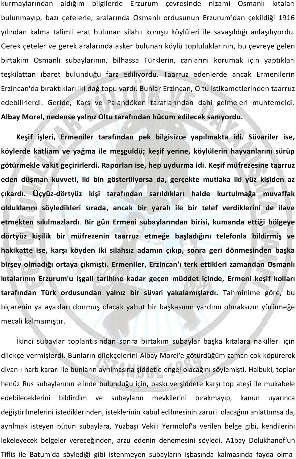 Gerek çeteler ve gerek aralarında asker bulunan köylü topluluklarının, bu çevreye gelen birtakım Osmanlı subaylarının, bilhassa Türklerin, canlarını korumak için yaptıkları teşkilattan ibaret