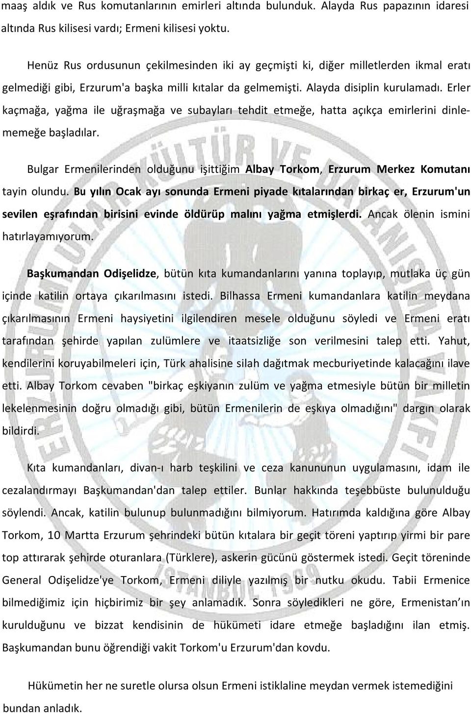 Erler kaçmağa, yağma ile uğraşmağa ve subayları tehdit etmeğe, hatta açıkça emirlerini dinlememeğe başladılar.