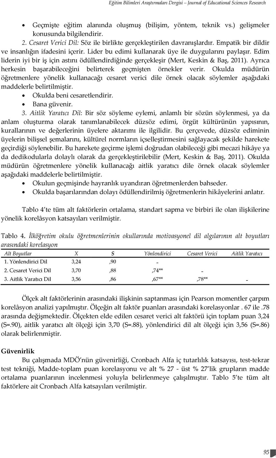 Edim liderin iyi bir iş için astını ödüllendirdiğinde gerçekleşir (Mert, Keskin & Baş, 2011). Ayrıca herkesin başarabileceğini belirterek geçmişten örnekler verir.