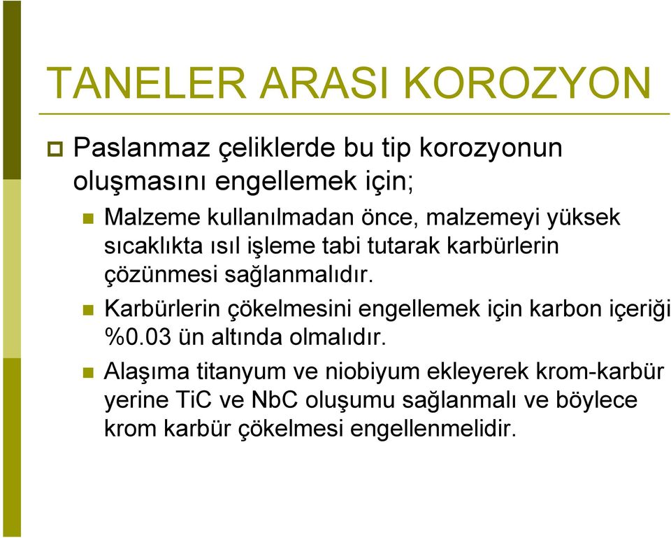 sağlanmalıdır. Karbürlerin çökelmesini engellemek için karbon içeriği %0.03 ün altında olmalıdır.