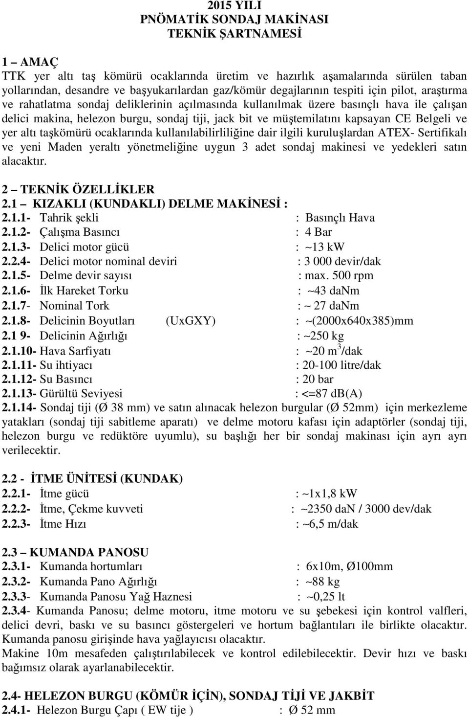 müştemilatını kapsayan CE Belgeli ve yer altı taşkömürü ocaklarında kullanılabilirliliğine dair ilgili kuruluşlardan ATEX- Sertifikalı ve yeni Maden yeraltı yönetmeliğine uygun 3 adet sondaj makinesi